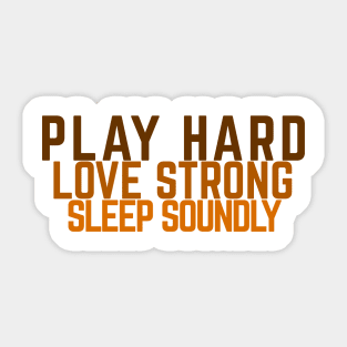 Play Hard,  Love Strong,  Sleep Soundly Sticker